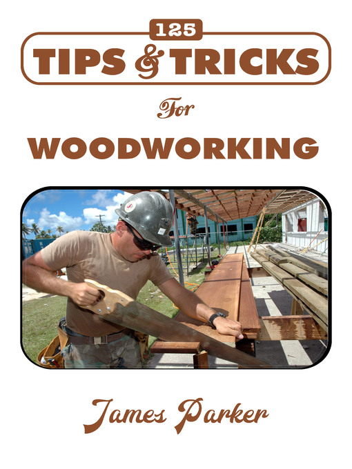 Title details for 125 Tips & Tricks for Woodworking by James Parker - Available